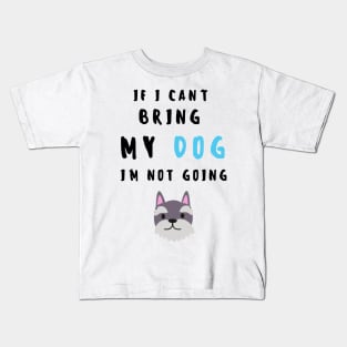 if i can't bring my dog i'm not going - print Kids T-Shirt